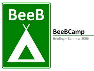 BeeBCamp Briefing – Summer 2009 