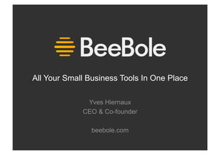 All Your Small Business Tools In One Place

              Yves Hiernaux
             CEO & Co-founder

               beebole.com
 