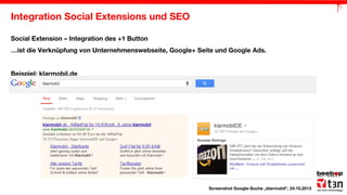 Integration Social Extensions und SEO
Social Extension – Integration des +1 Button
…ist die Verknüpfung von Unternehmenswebseite, Google+ Seite und Google Ads.
Beispiel: klarmobil.de

Screenshot Google-Suche „klarmobil“, 24.10.2013

 