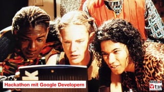 Hackathon mit Google Developern

 