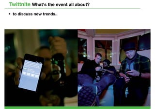 Twittnite What‘s the event all about?
• to discuss new trends..
 