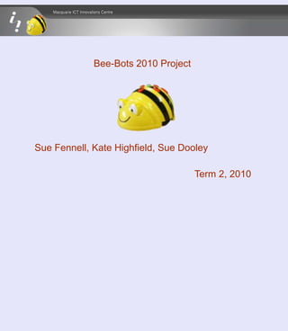 Bee-Bots 2010 Project Sue Fennell, Kate Highfield, Sue Dooley Term 2, 2010 
