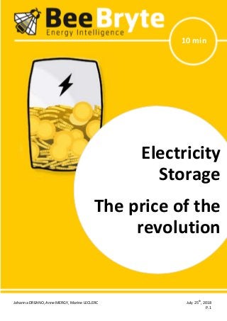 Johanna DREANO, Anne MERGY, Marine LECLERC July 25th
, 2018
P.1
Electricity storage, the price of the revolution
10 min
Electricity
Storage
The price of the
revolution
 