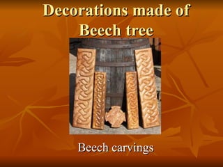 Decorations made of Beech tree Beech carvings 