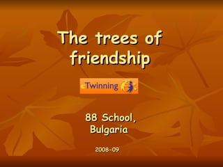 The tree s   of  friendship 88 School, Bulgaria 2008-09 