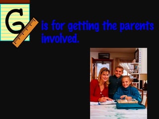 is for getting the parents involved. 