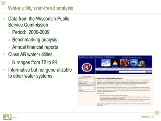 Water utility cost-trend analysisData from the Wisconsin Public Service CommissionPeriod:  2000-2009Benchmarking analysisAnnual financial reportsClass AB water utilitiesN ranges from 72 to 94Informative but not generalizable to other water systems