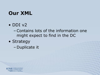 Our XML DDI v2 Contains lots of the information one might expect to find in the DC Strategy Duplicate it 