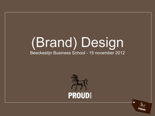 (Brand) Design
Beeckestijn Business School - 15 november 2012
 