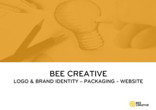 BEE CREATIVE
LOGO & BRAND IDENTITY – PACKAGING - WEBSITE
 