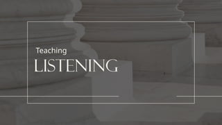 listening
Teaching
 