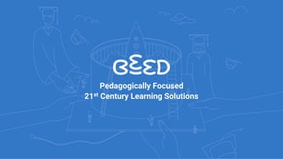 Pedagogically Focused
21st Century Learning Solutions
 