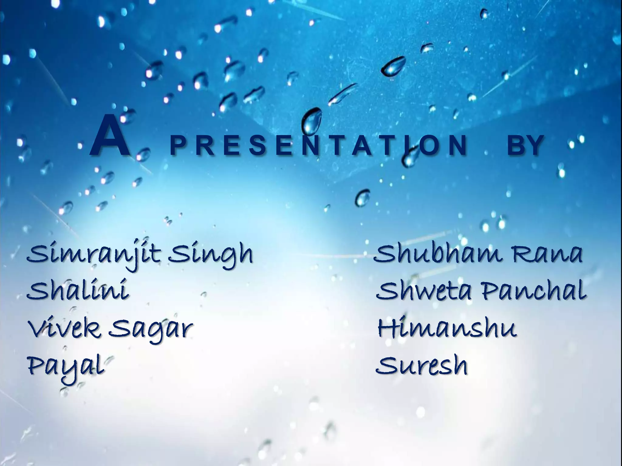 Simranjit Singh Shubham Rana
Shalini Shweta Panchal
Vivek Sagar Himanshu
Payal Suresh
A P R E S E N T A T I O N BY
 