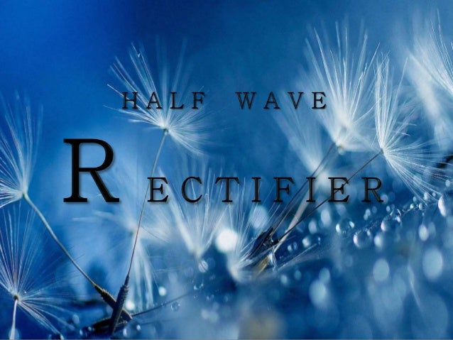 A Presentation On Half Wave Rectifier