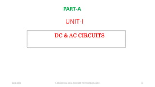 UNIT-I
DC & AC CIRCUITS
PART-A
11-06-2024 R.ANJANEYULU NAIK, ASSOCIATE PROFESSOR,EEE,LBRCE 12
 