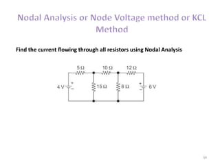 34
Find the current flowing through all resistors using Nodal Analysis
 