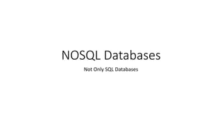 NOSQL Databases
Not Only SQL Databases
 