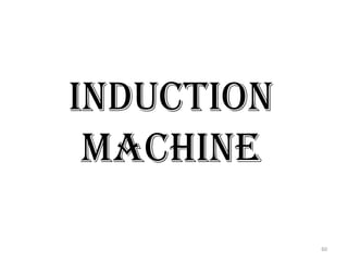 INDUCTION
MACHINE
60
 