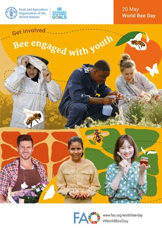 Get involved
Bee engaged with youth
20 May
World Bee Day
www.fao.org/world-bee-day
#WorldBeeDay
 