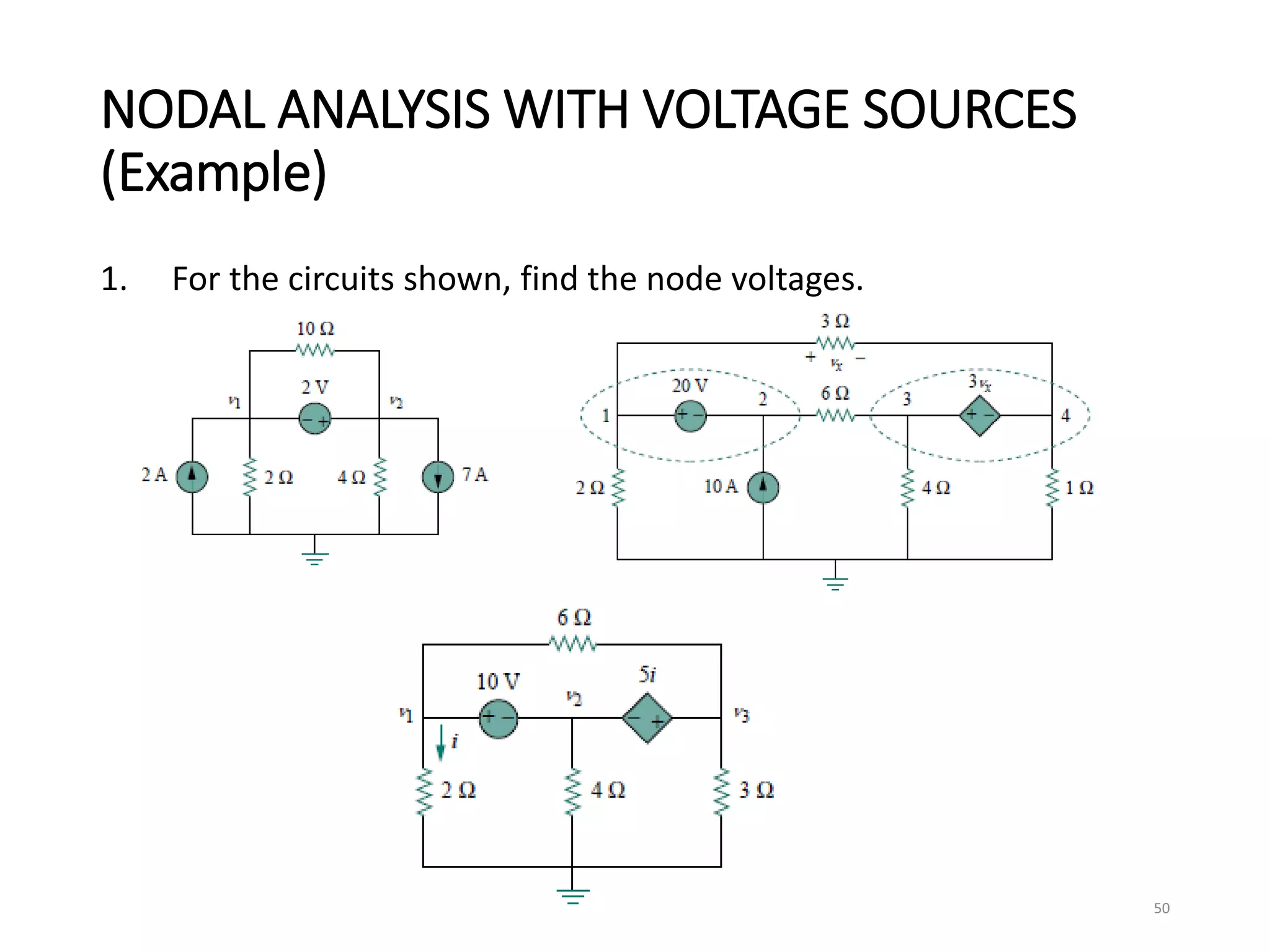 NODAL ANALYSIS WITH VOLTAGE SOURCES
(Example)
1. For the circuits shown, find the node voltages.
50
 