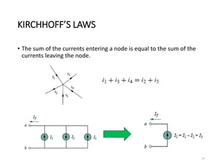 KIRCHHOFF’S LAWS
• The sum of the currents entering a node is equal to the sum of the
currents leaving the node.
26
 