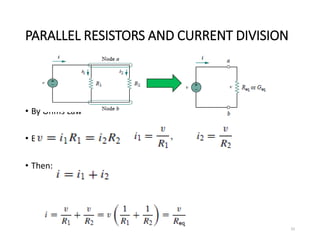 PARALLEL RESISTORS AND CURRENT DIVISION
• By Ohms Law
• By KCL @ Node ‘a’
• Then:
33
 