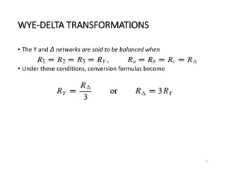 WYE-DELTA TRANSFORMATIONS
• The Y and Δ networks are said to be balanced when
• Under these conditions, conversion formulas become
42
 