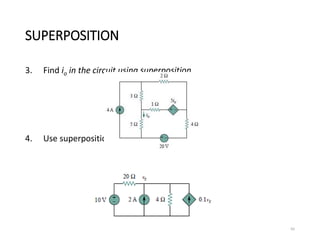 SUPERPOSITION
3. Find io in the circuit using superposition.
4. Use superposition to find vx in the circuit
65
 