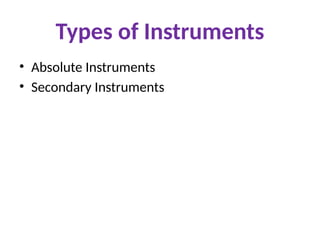 Types of Instruments
• Absolute Instruments
• Secondary Instruments
 