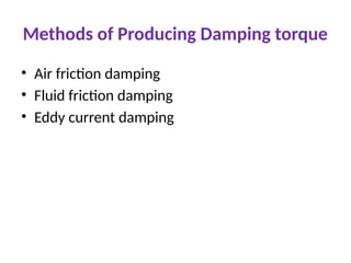 Methods of Producing Damping torque
• Air friction damping
• Fluid friction damping
• Eddy current damping
 
