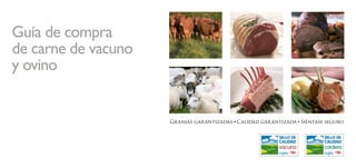 Guía de compra
de carne de vacuno
y ovino
Granjas garantizadas • Calidad garantizada • Siéntase seguro
 