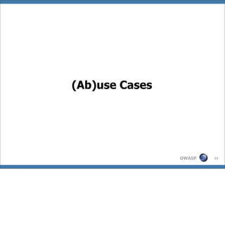(Ab)use Cases




                OWASP   32
 
