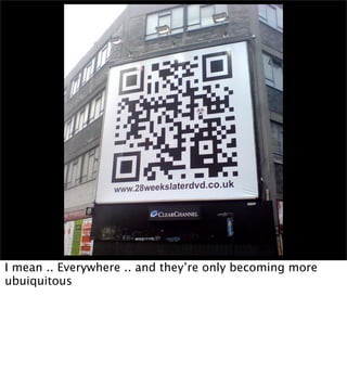 I mean .. Everywhere .. and they’re only becoming more
ubuiquitous
 