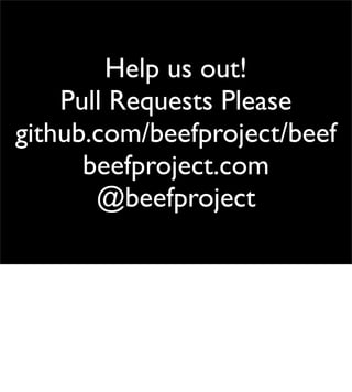 Help us out!
    Pull Requests Please
github.com/beefproject/beef
      beefproject.com
       @beefproject
 