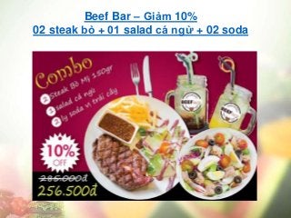Beef Bar – Giảm 10%
02 steak bò + 01 salad cá ngừ + 02 soda
 