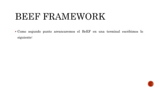  Como segundo punto arrancaremos el BeEF en una terminal escribimos lo
siguiente:
 