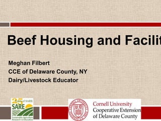 Beef Housing and Facilit
Meghan Filbert
CCE of Delaware County, NY
Dairy/Livestock Educator

 