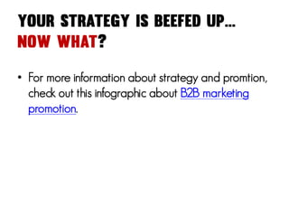 • For more information about strategy and promtion,
check out this infographic about B2B marketing
promotion.

 