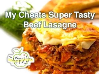 My Cheats Super Tasty
Beef Lasagne
 