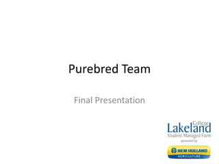 Purebred Team
Final Presentation
 