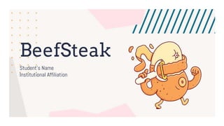 BeefSteak
Student’s Name
Institutional Affiliation
 