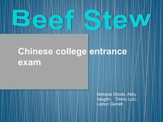 Chinese college entrance
exam
Makayla Strode, Abby
Vaughn, Timmy Lutz,
Layton Garrett
 