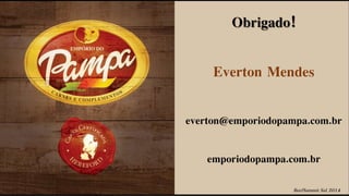 BeefSummit Sul 2014
Obrigado!
Everton Mendes
everton@emporiodopampa.com.br
emporiodopampa.com.br
 