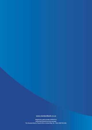 www.standardbank.co.za
Registered credit provider (NCRCP15)
Authorised financial services provider
The Standard Bank of South Africa Limited (Reg. No. 1962/000738/06).
 