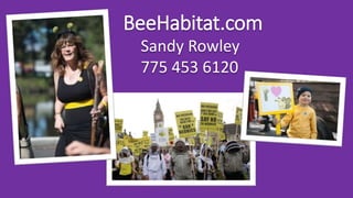 BeeHabitat.com
Sandy Rowley
775 453 6120
 