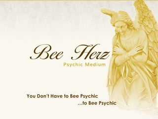You Don’t Have to Bee Psychic
…to Bee Psychic
 