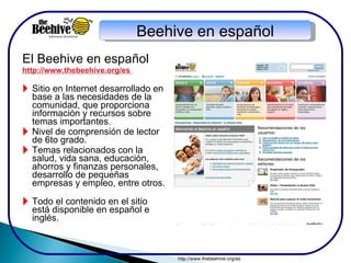 [object Object],[object Object],[object Object],[object Object],[object Object],[object Object],Beehive en español http://www.thebeehive.org/es  