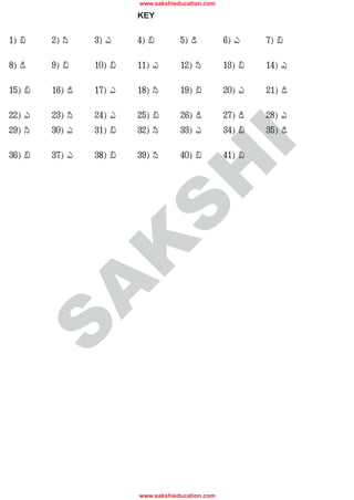 www.sakshieducation.com

                          KEY

1) ¼    2) Ü
           í      3) G    4) ¼        5) yìl        6) G      7) ¼

8) yl
   -ì   9) ¼      10) ¼   11) G       12) Ü
                                          í         13) ¼     14) G

15) ¼   16) yìl   17) G   18) Ü
                              í       19) ¼         20) G     21) yìl

22) G   23) Ü
            í     24) G   25) ¼       26) yìl       27) yìl   28) G
29) Ü
    í   30) G     31) ¼   32) Ü
                              í       33) G         34) ¼     35) yìl




                                                    I
36) ¼   37) G     38) ¼   39) Ü
                              í       40) ¼         41) ¼




                                     H
                           S
                   K
          A
    S




                          www.sakshieducation.com
 