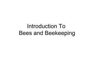 Introduction To  Bees and Beekeeping 
