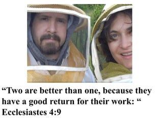 “Two are better than one, because they
have a good return for their work: “
Ecclesiastes 4:9
 